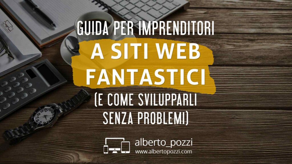 Siti Web Fantastici (e Come Svilupparli): Guida per Aziende